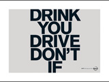 DRINK YOU DRIVE DON'T IF